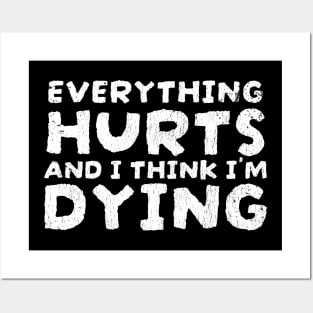 Everything Hurts and I'm Dying Funny Quotes - funnytee Posters and Art